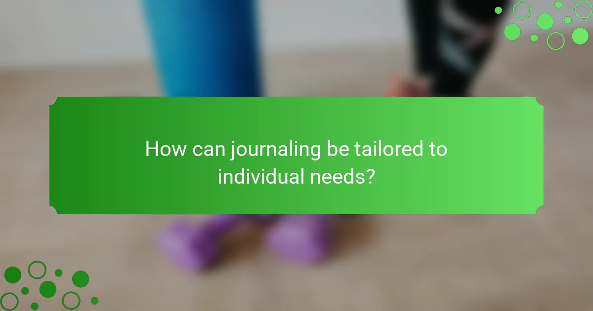 How can journaling be tailored to individual needs?