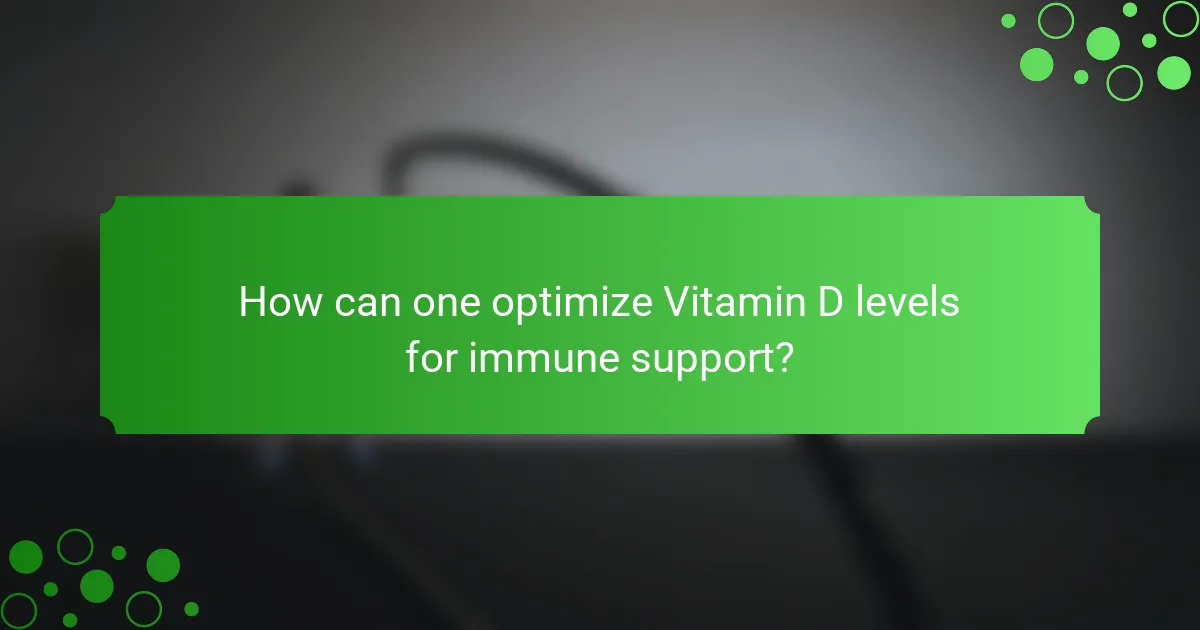 How can one optimize Vitamin D levels for immune support?