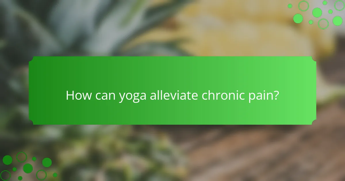 How can yoga alleviate chronic pain?