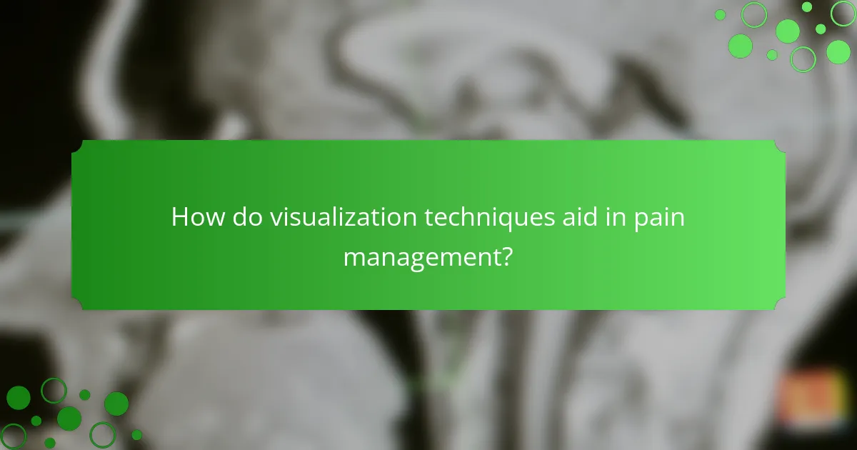 How do visualization techniques aid in pain management?