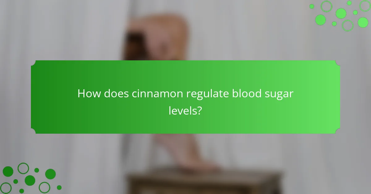 How does cinnamon regulate blood sugar levels?