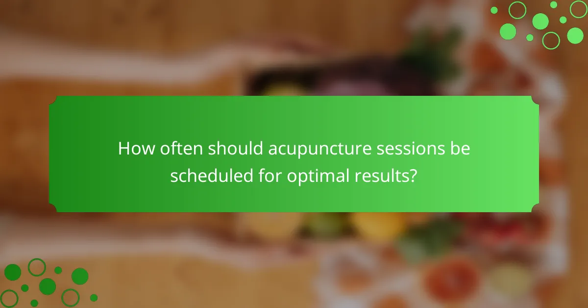 How often should acupuncture sessions be scheduled for optimal results?