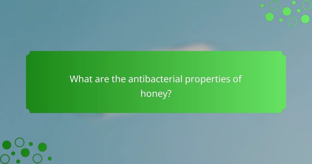 What are the antibacterial properties of honey?