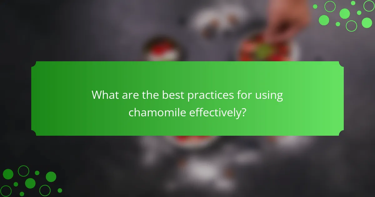 What are the best practices for using chamomile effectively?