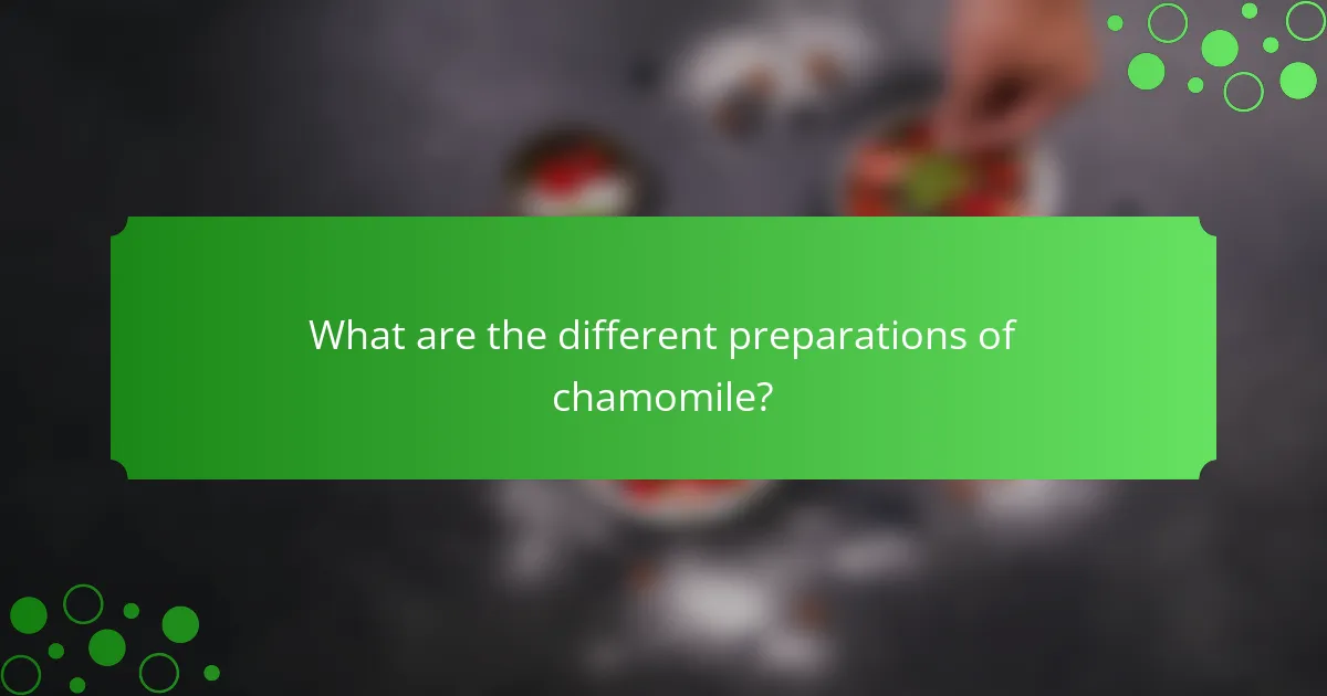 What are the different preparations of chamomile?