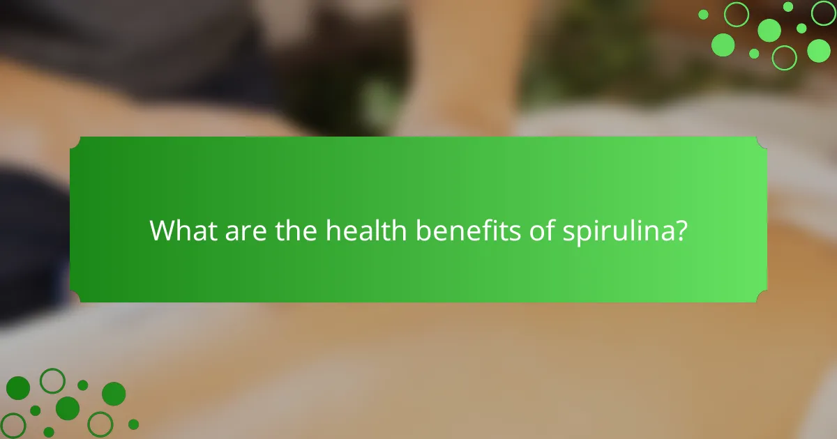 What are the health benefits of spirulina?