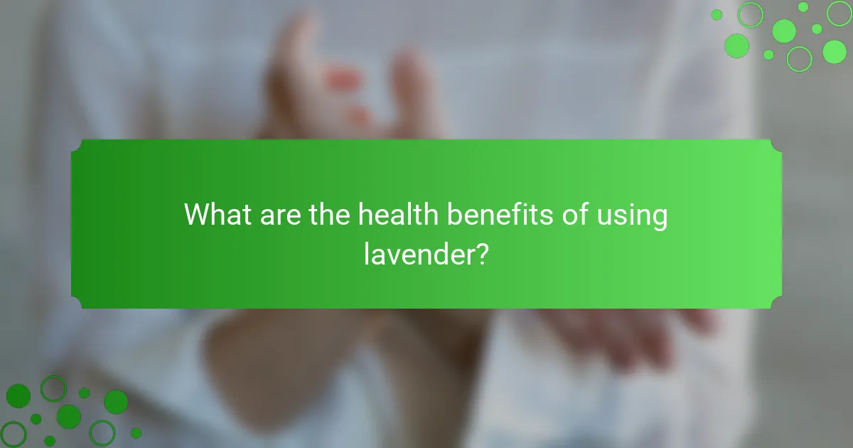 What are the health benefits of using lavender?