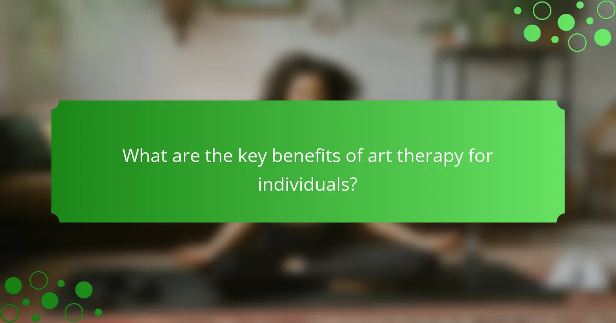 What are the key benefits of art therapy for individuals?