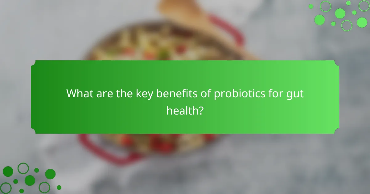 What are the key benefits of probiotics for gut health?