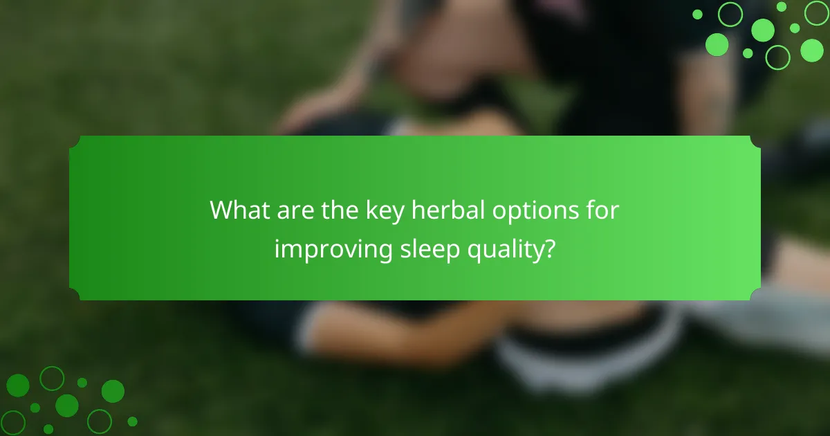 What are the key herbal options for improving sleep quality?