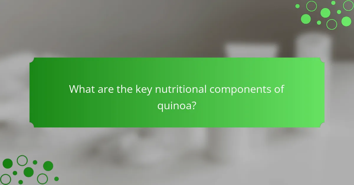 What are the key nutritional components of quinoa?