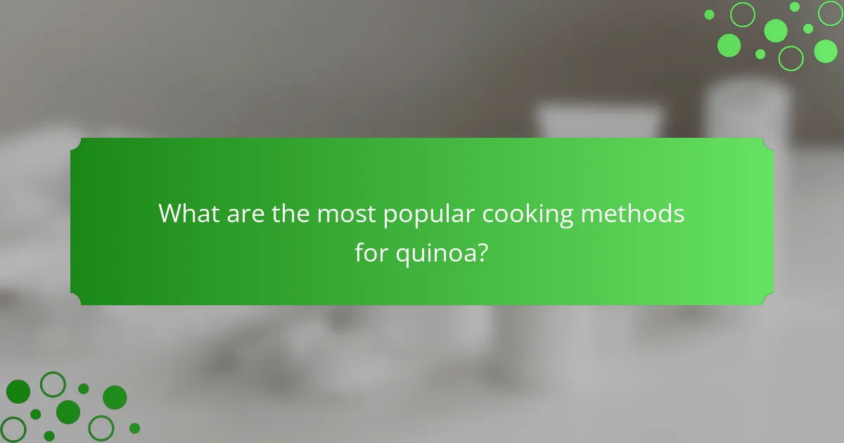 What are the most popular cooking methods for quinoa?