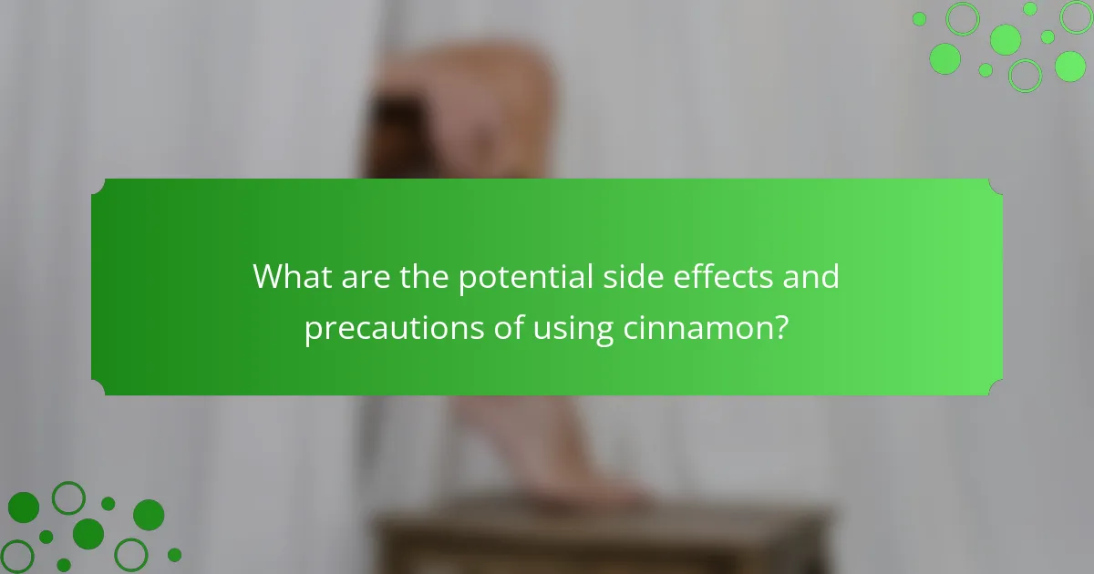 What are the potential side effects and precautions of using cinnamon?