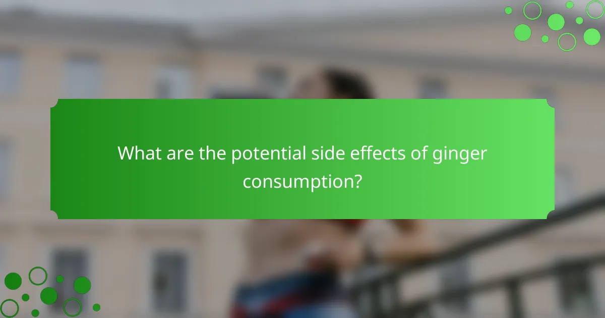 What are the potential side effects of ginger consumption?