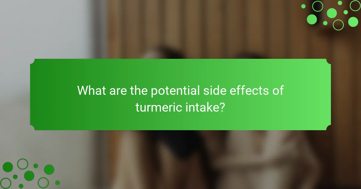 What are the potential side effects of turmeric intake?