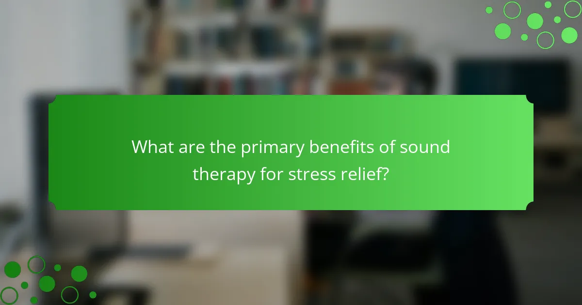 What are the primary benefits of sound therapy for stress relief?