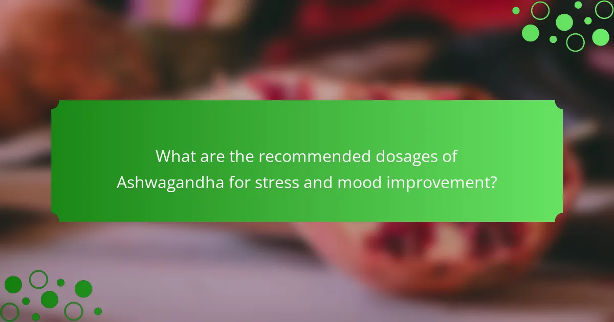 What are the recommended dosages of Ashwagandha for stress and mood improvement?