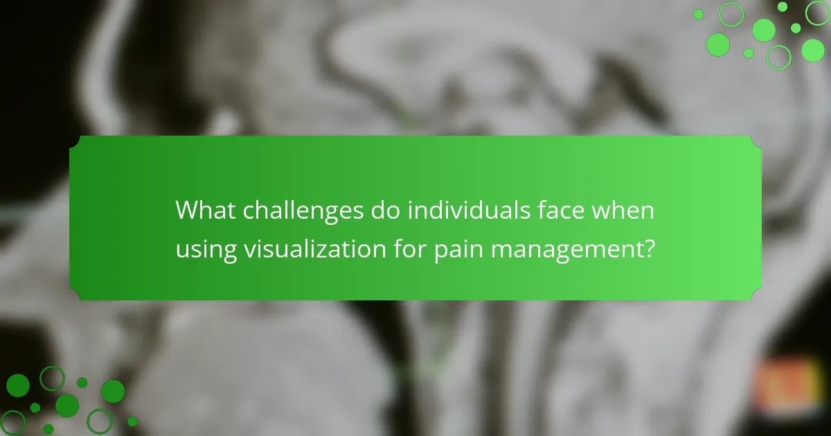 What challenges do individuals face when using visualization for pain management?