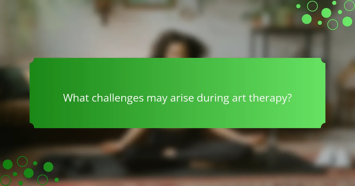 What challenges may arise during art therapy?