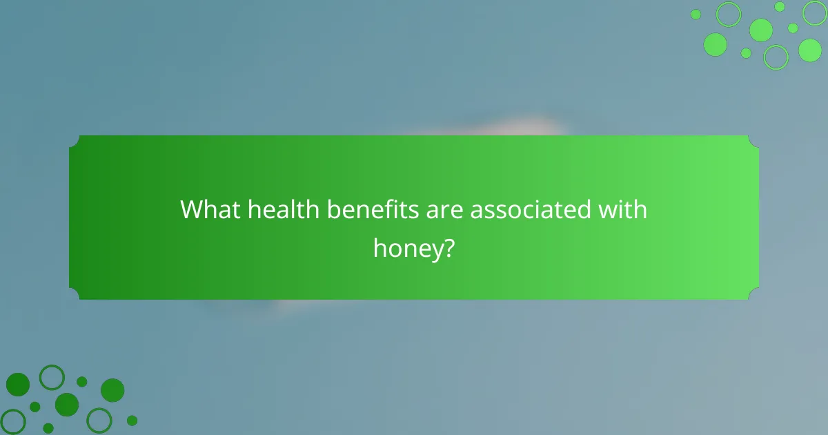What health benefits are associated with honey?