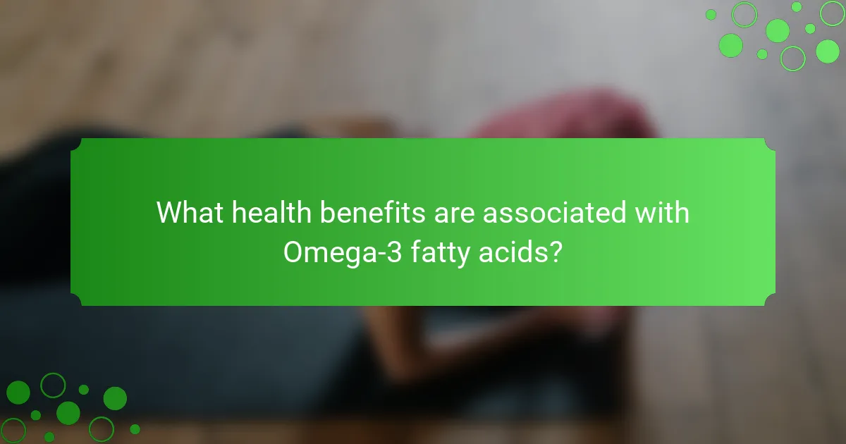 What health benefits are associated with Omega-3 fatty acids?