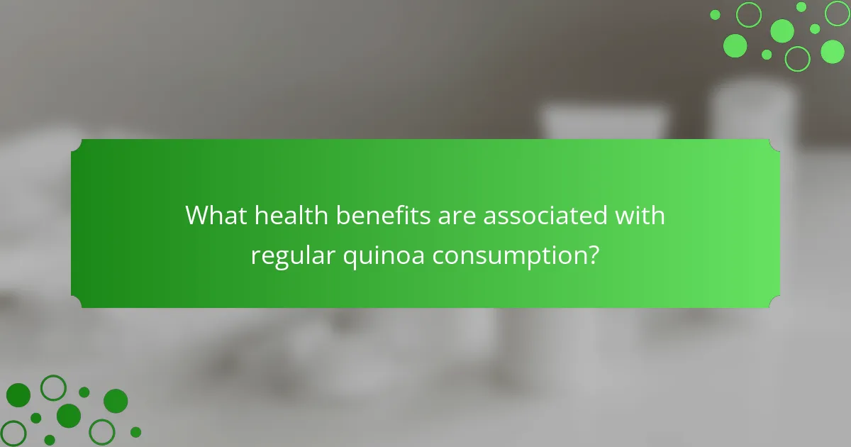 What health benefits are associated with regular quinoa consumption?
