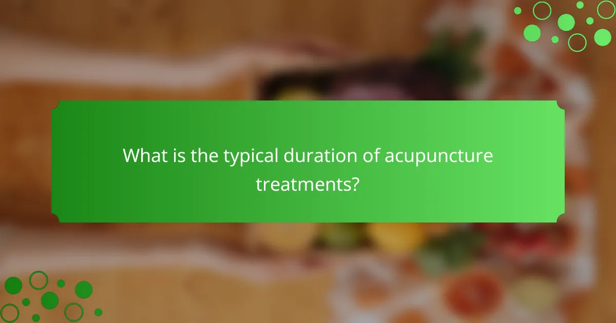 What is the typical duration of acupuncture treatments?