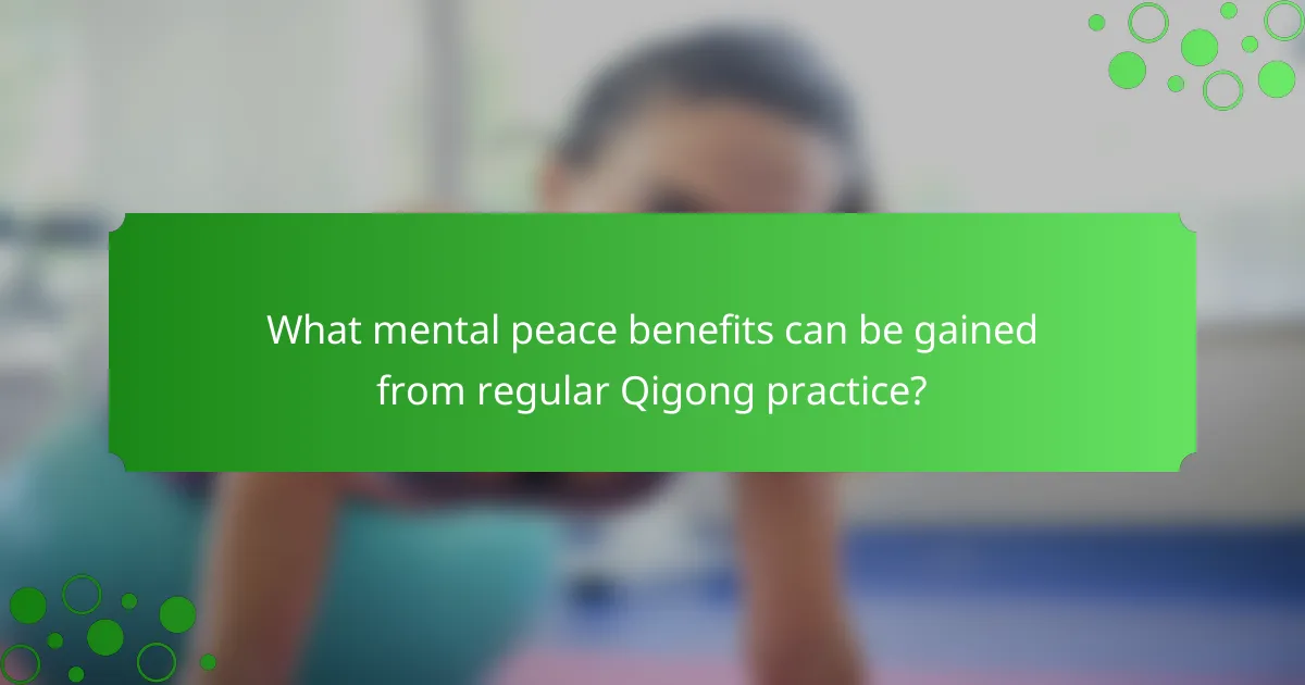 What mental peace benefits can be gained from regular Qigong practice?