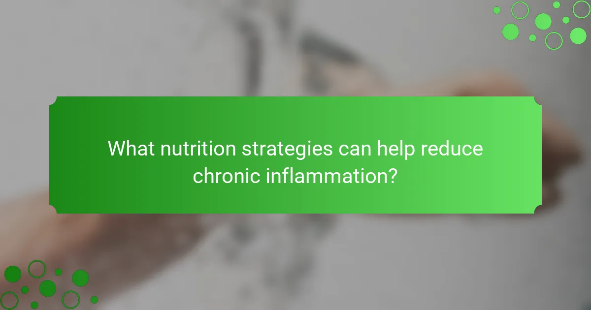 What nutrition strategies can help reduce chronic inflammation?