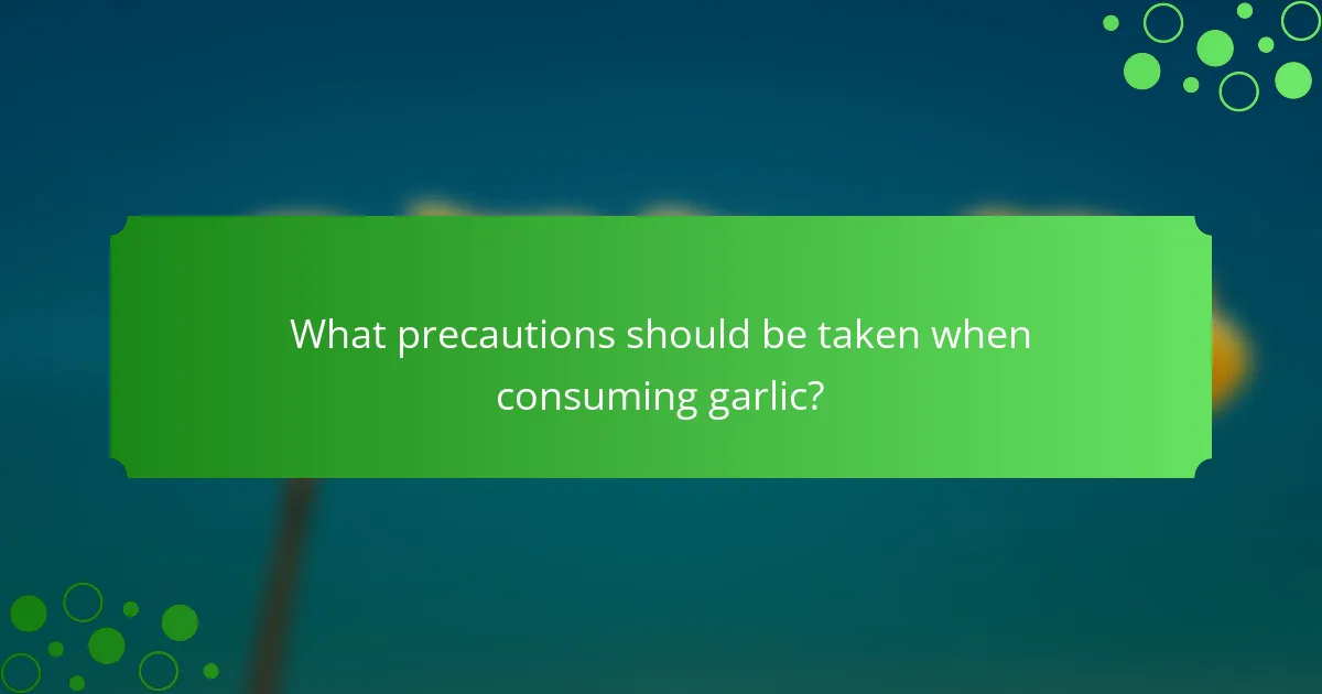 What precautions should be taken when consuming garlic?