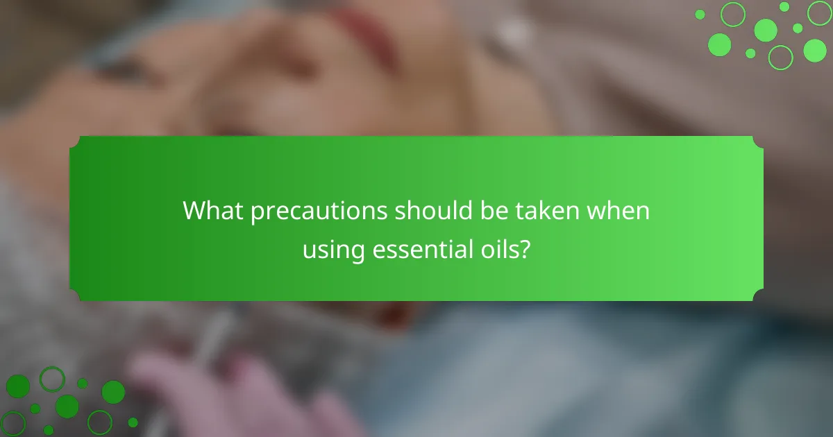 What precautions should be taken when using essential oils?