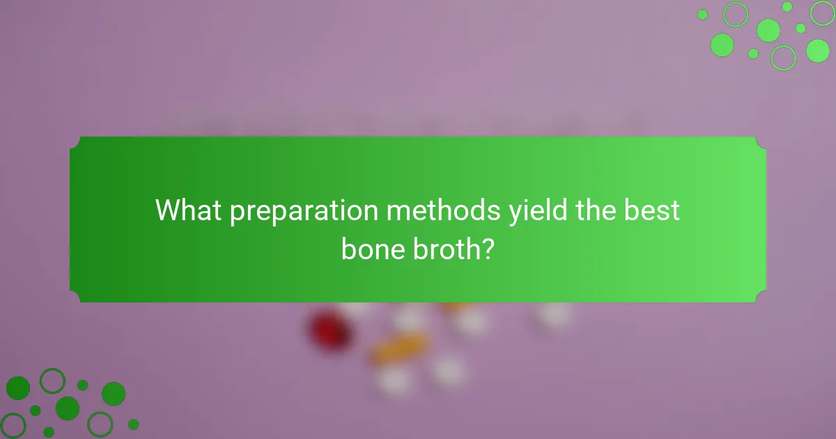 What preparation methods yield the best bone broth?