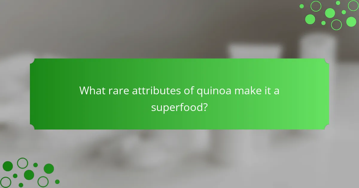 What rare attributes of quinoa make it a superfood?