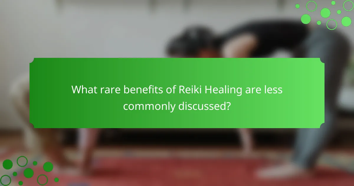 What rare benefits of Reiki Healing are less commonly discussed?