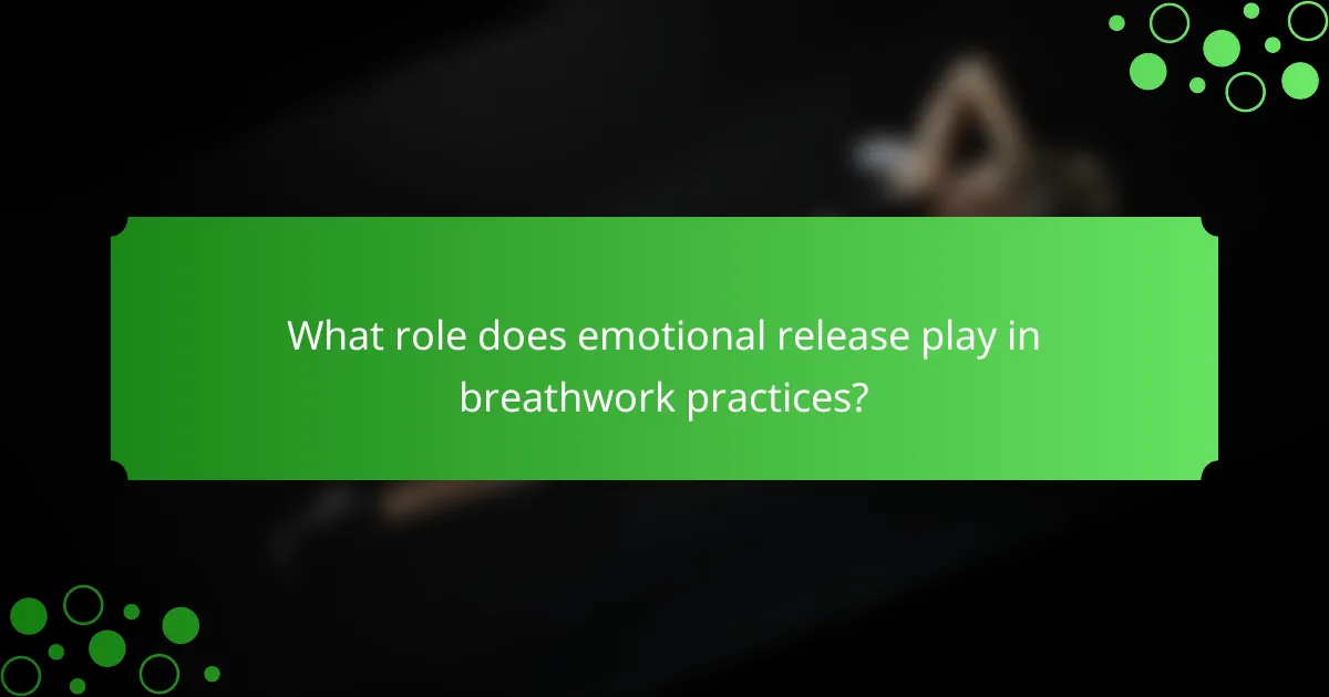 What role does emotional release play in breathwork practices?