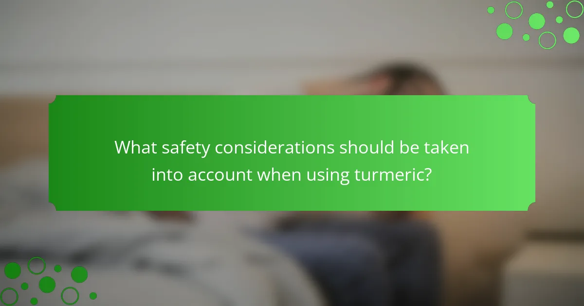 What safety considerations should be taken into account when using turmeric?