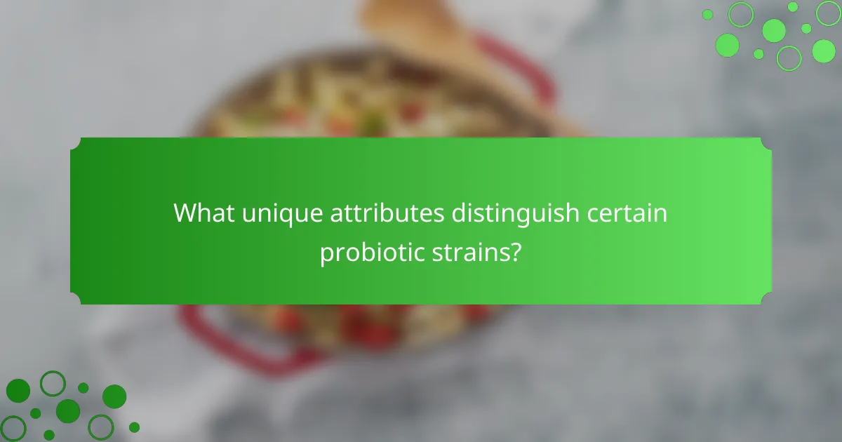 What unique attributes distinguish certain probiotic strains?