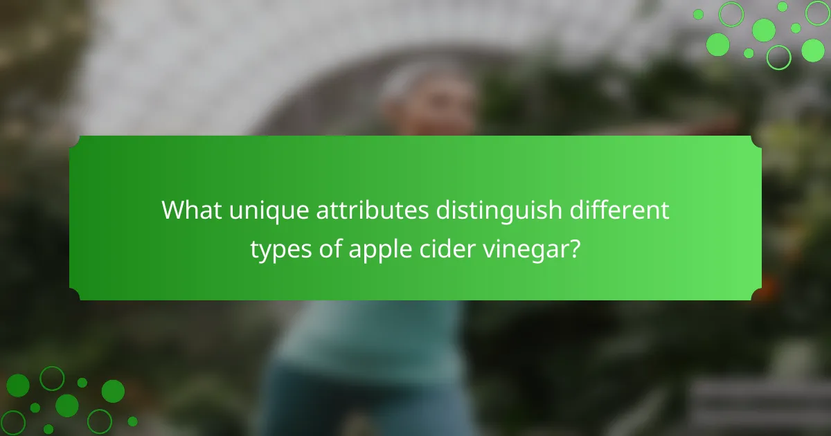What unique attributes distinguish different types of apple cider vinegar?