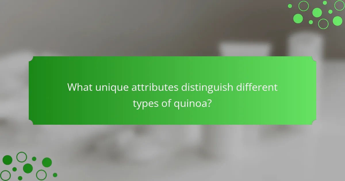 What unique attributes distinguish different types of quinoa?