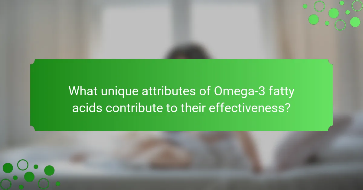 What unique attributes of Omega-3 fatty acids contribute to their effectiveness?