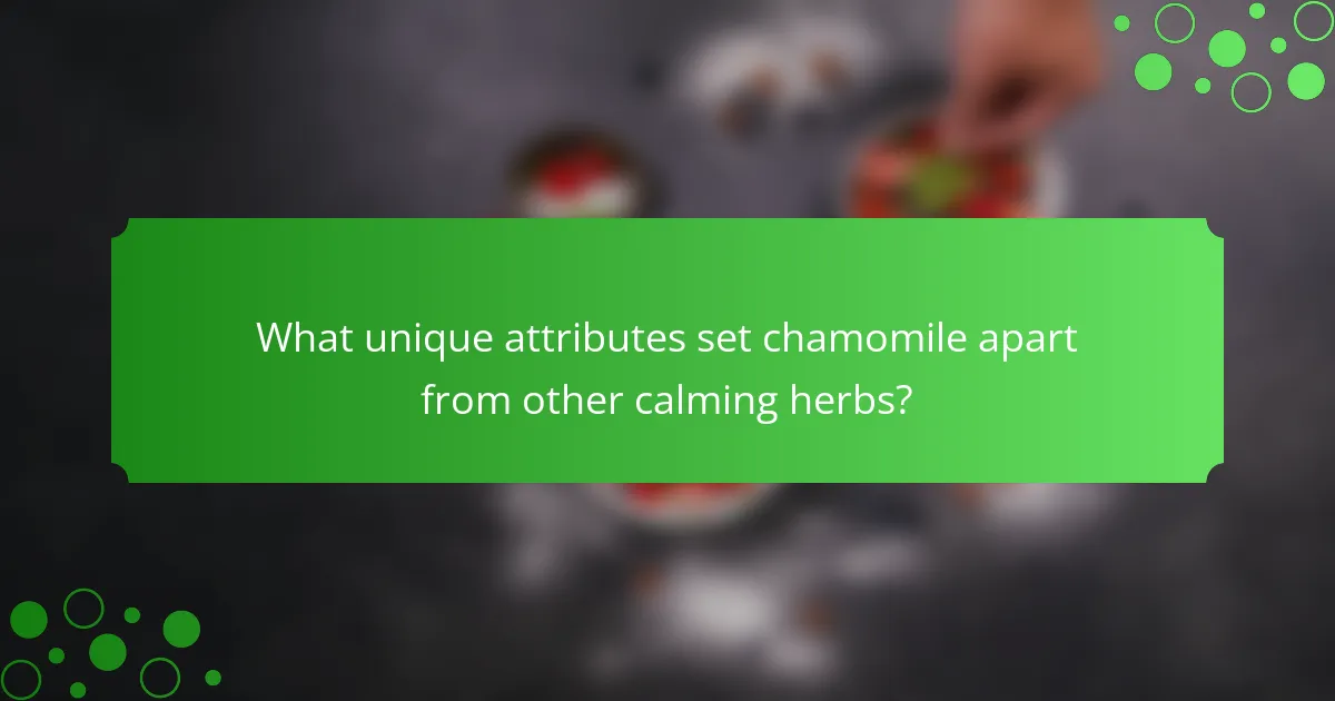 What unique attributes set chamomile apart from other calming herbs?