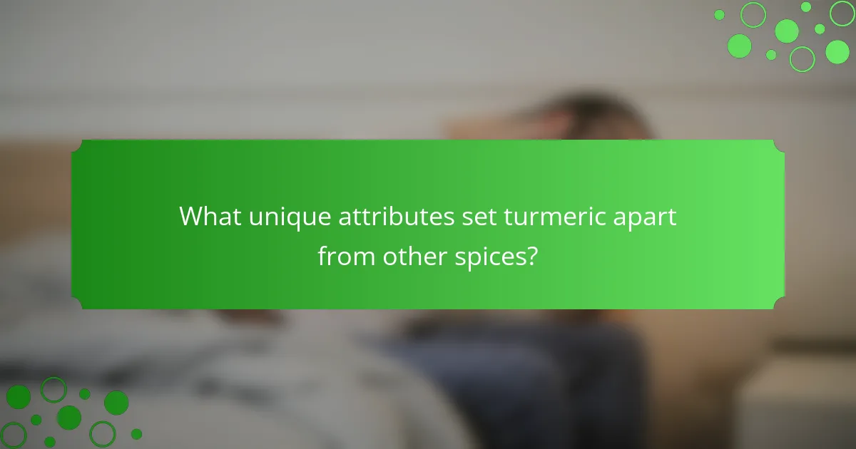 What unique attributes set turmeric apart from other spices?