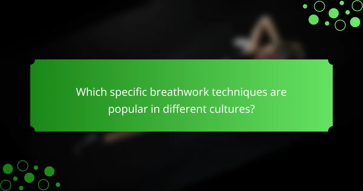 Which specific breathwork techniques are popular in different cultures?
