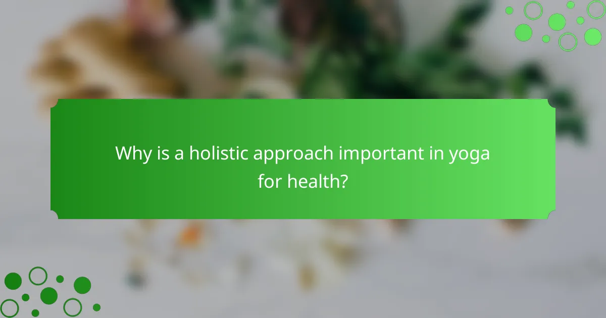 Why is a holistic approach important in yoga for health?