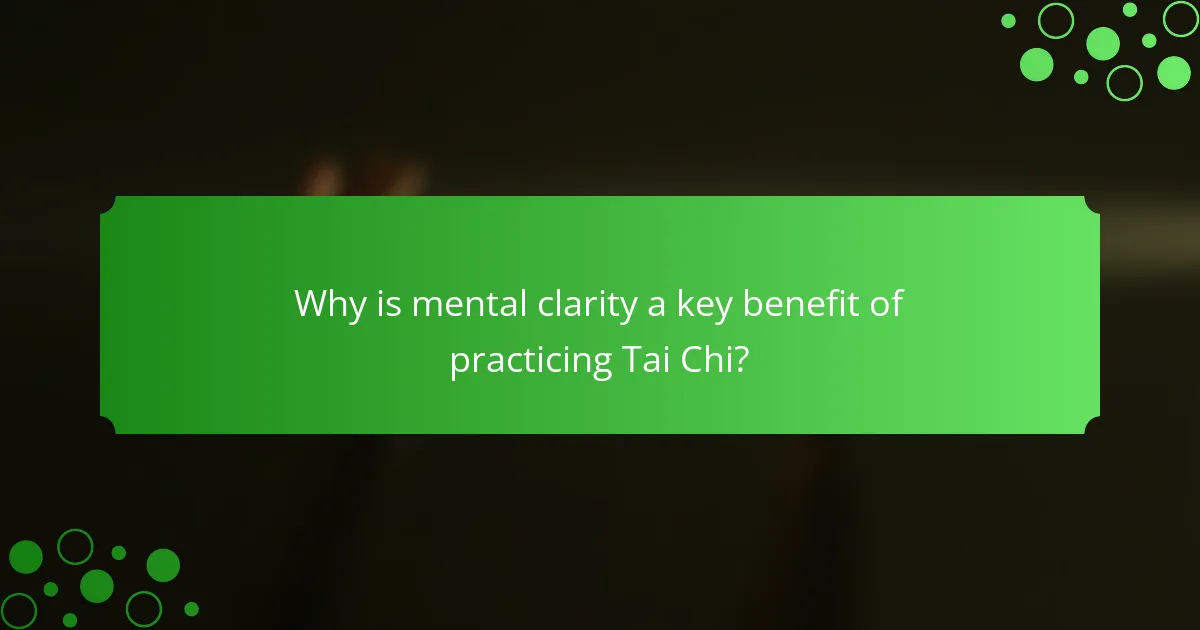 Why is mental clarity a key benefit of practicing Tai Chi?