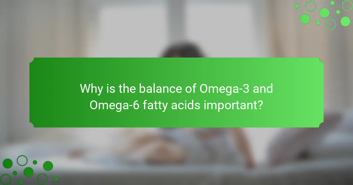 Why is the balance of Omega-3 and Omega-6 fatty acids important?